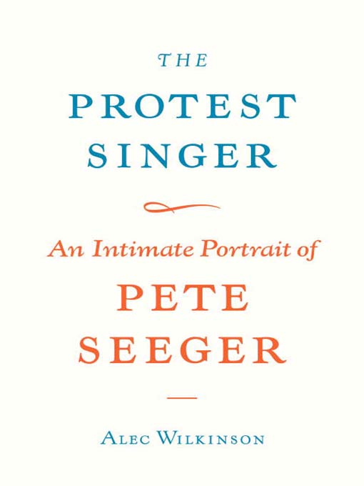 Title details for The Protest Singer by Alec Wilkinson - Available